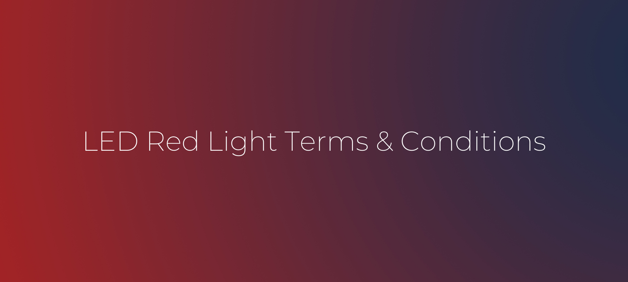 LED Red Light Terms and Conditions