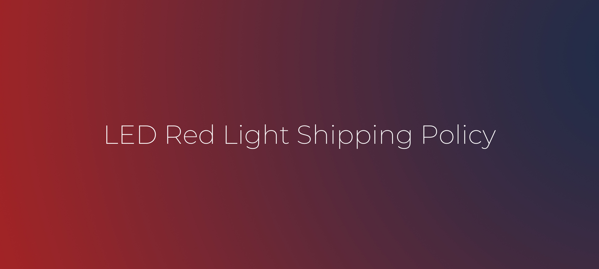 LED Red Light Shipping Policy